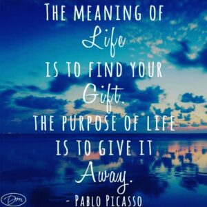 pablo-picasso-quote, moving-your-dreams-forward, meaning-of-life, reaching-goals, WOOHOOing, life-coach